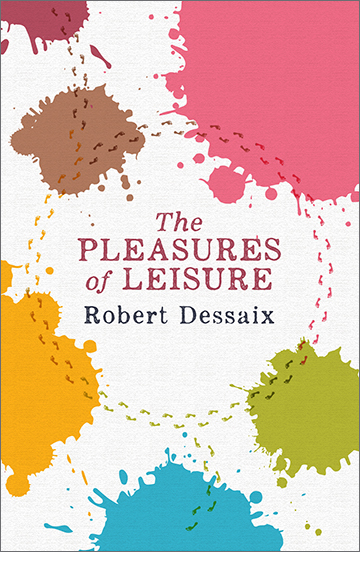 The Pleasures of Leisure – Robert Dessaix